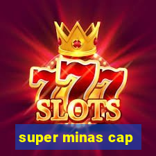 super minas cap